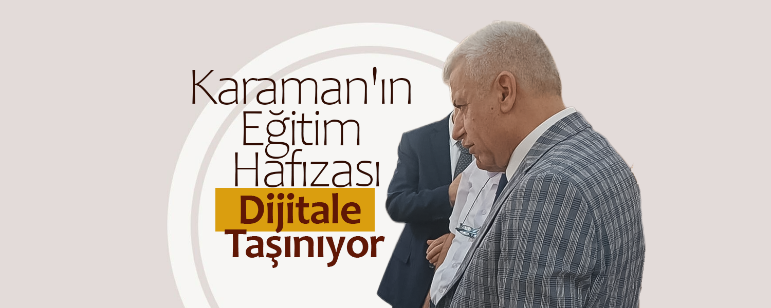 Karaman'ın Eğitim Hafızası Dijitale Taşınıyor