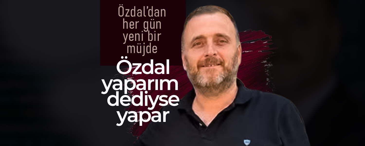 Özdal; "Üyemizin Yükünü Hafifleteceğiz"