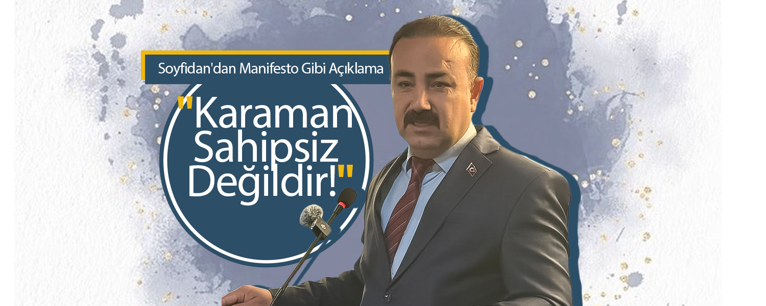 Soyfidan; "Karaman Sahipsiz Değildir!"