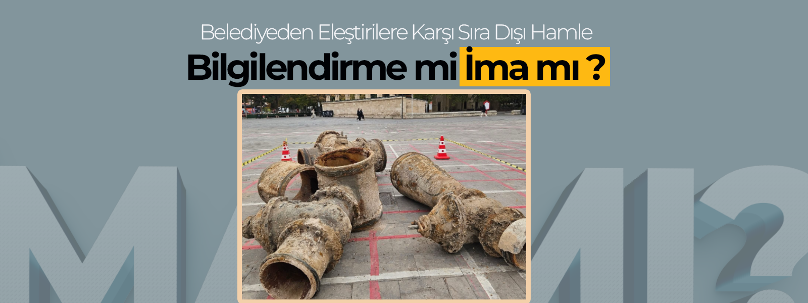 Aktekke Meydanı'ndaki Boru Yığınının Sırrı Çözüldü