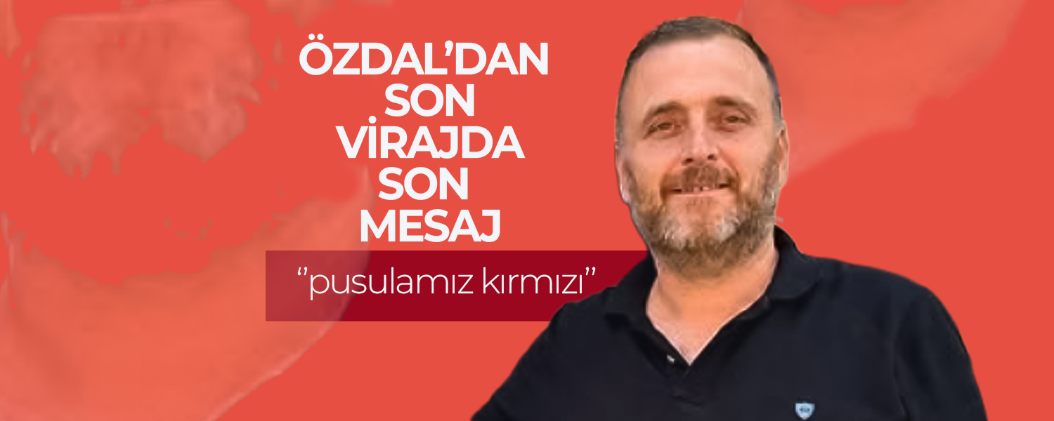 Özdal'dan Son Mesaj