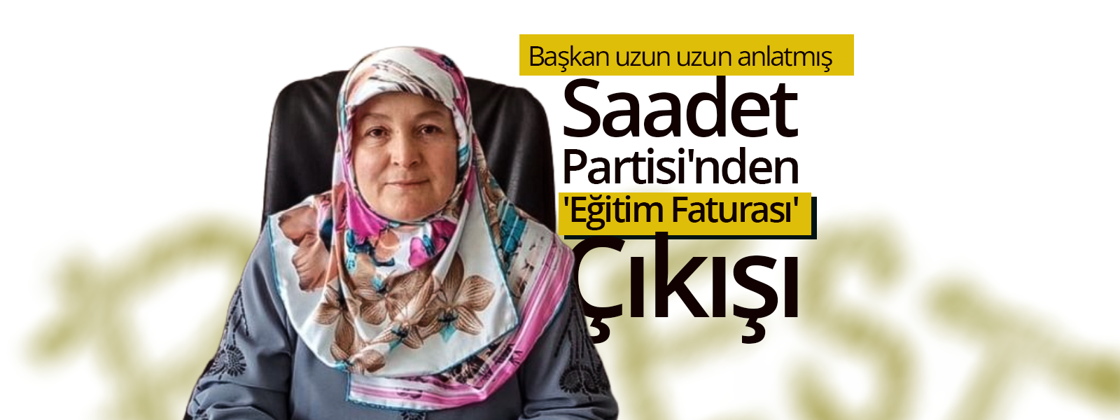 Saadet Partisi'nden 'Eğitim Faturası' Çıkışı