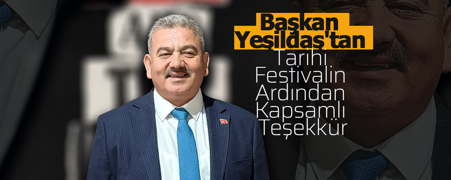 Başkan Yeşildaş'tan Tarihi Festivalin Ardından Kapsamlı Teşekkür