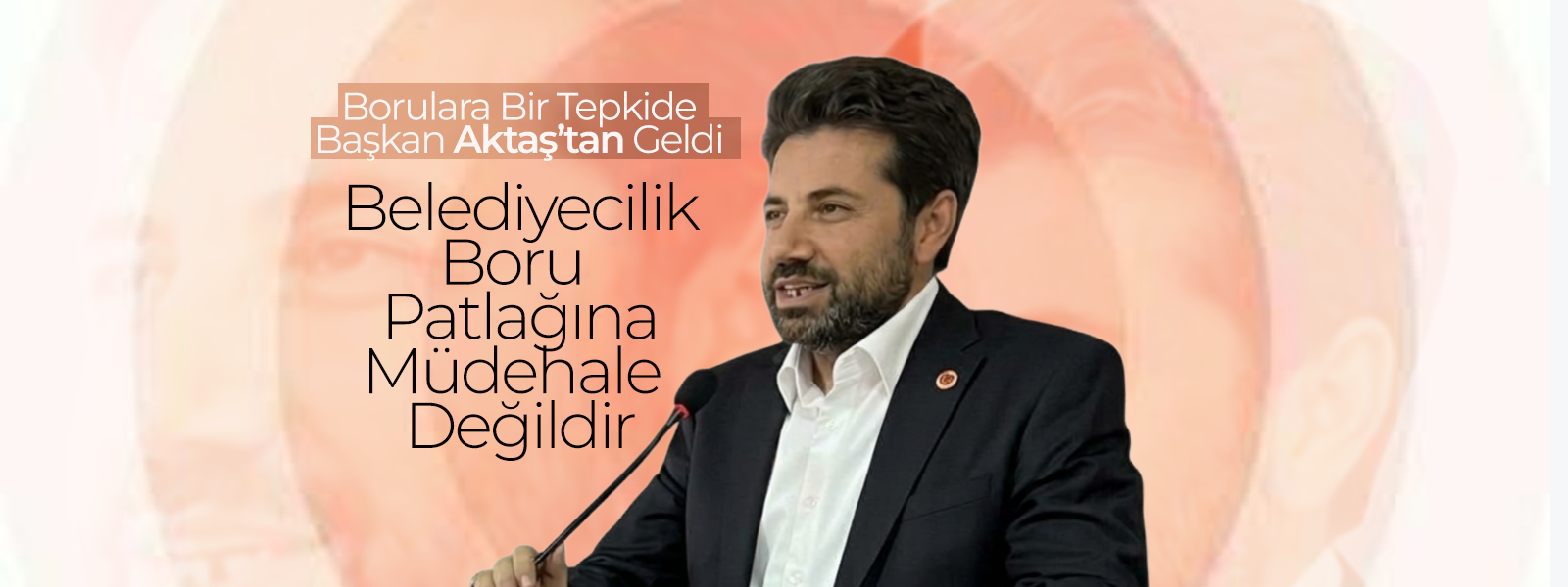Borulara Bir Tepkide Başkan Aktaş'tan
