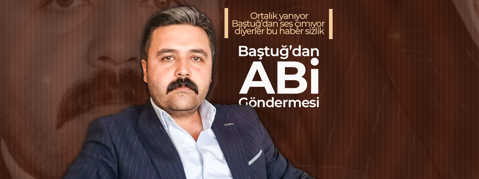 Baştuğ'dan Abi Göndermesi