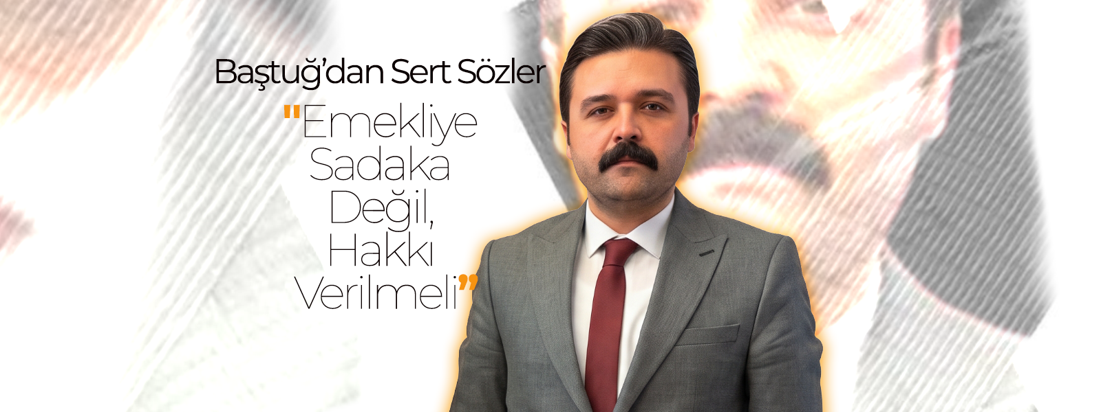 Baştuğ'dan Sert Sözler