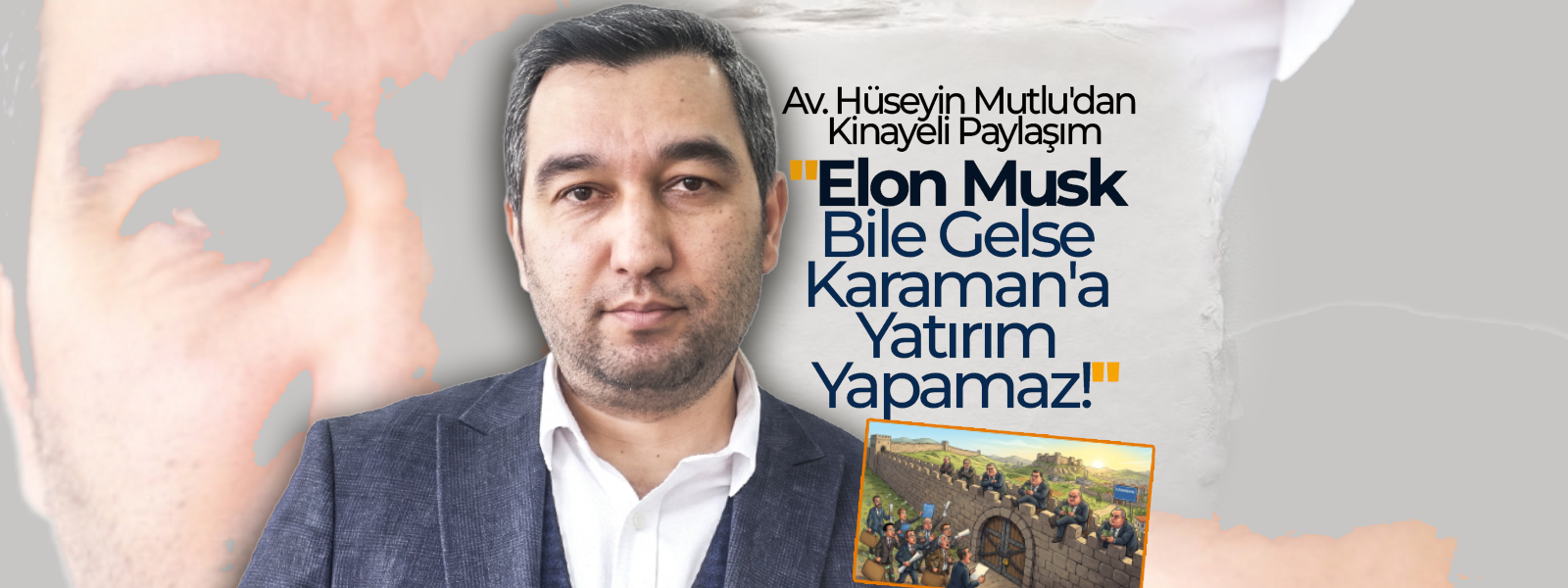 Mutlu; "Elon Musk Bile Gelse Karaman'a Yatırım Yapamaz!"