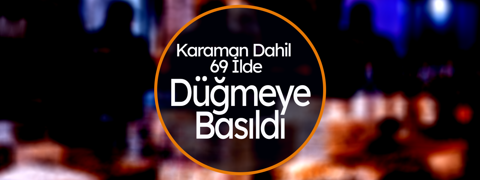 Karaman Dahil 69 İlde Düğmeye Basıldı