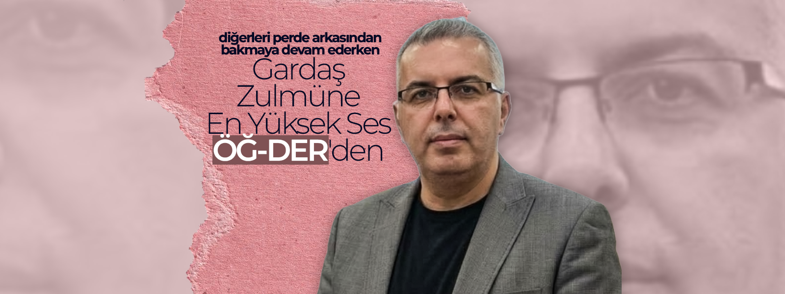 Gardaş Zulmüne En Yüksek Ses ÖĞ-DER'den