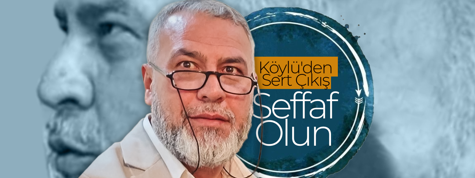 Şaban Köylü'den Sert Çıkış; Seffaf Olun !